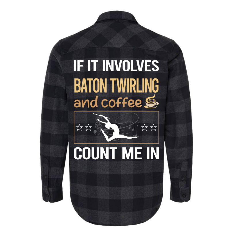 If It Involves Coffee Baton Twirling Twirl Twirler Flannel Shirt by strosesimonsf | Artistshot