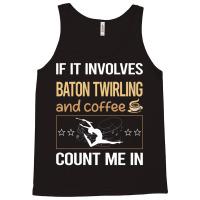 If It Involves Coffee Baton Twirling Twirl Twirler Tank Top | Artistshot