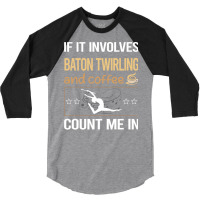 If It Involves Coffee Baton Twirling Twirl Twirler 3/4 Sleeve Shirt | Artistshot