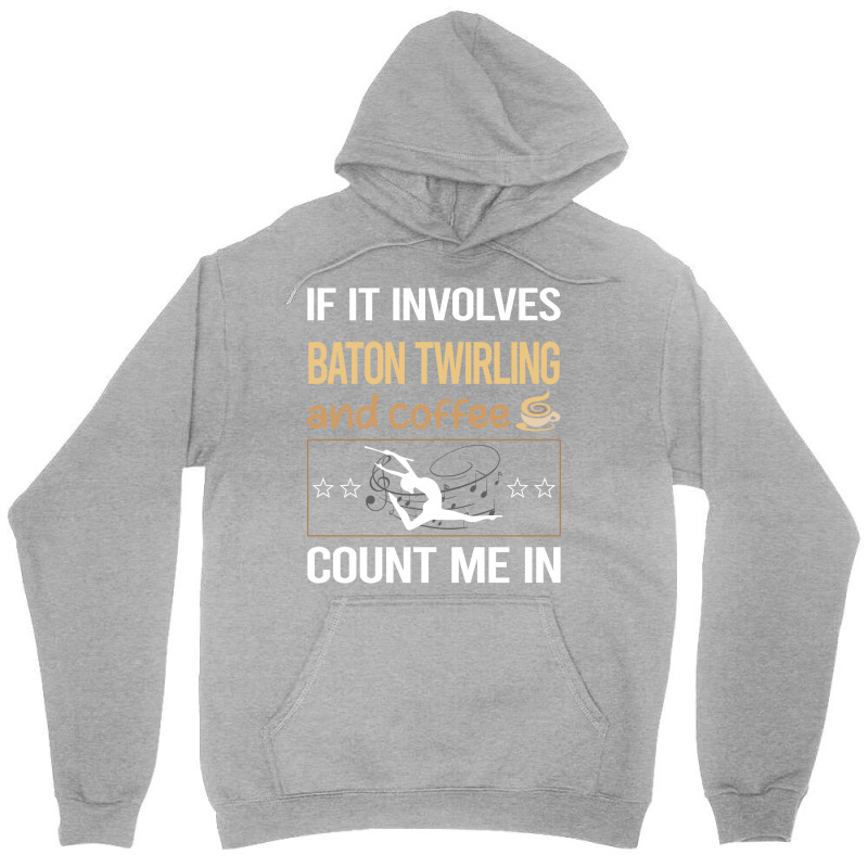 If It Involves Coffee Baton Twirling Twirl Twirler Unisex Hoodie by strosesimonsf | Artistshot