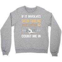 If It Involves Coffee Baton Twirling Twirl Twirler Crewneck Sweatshirt | Artistshot