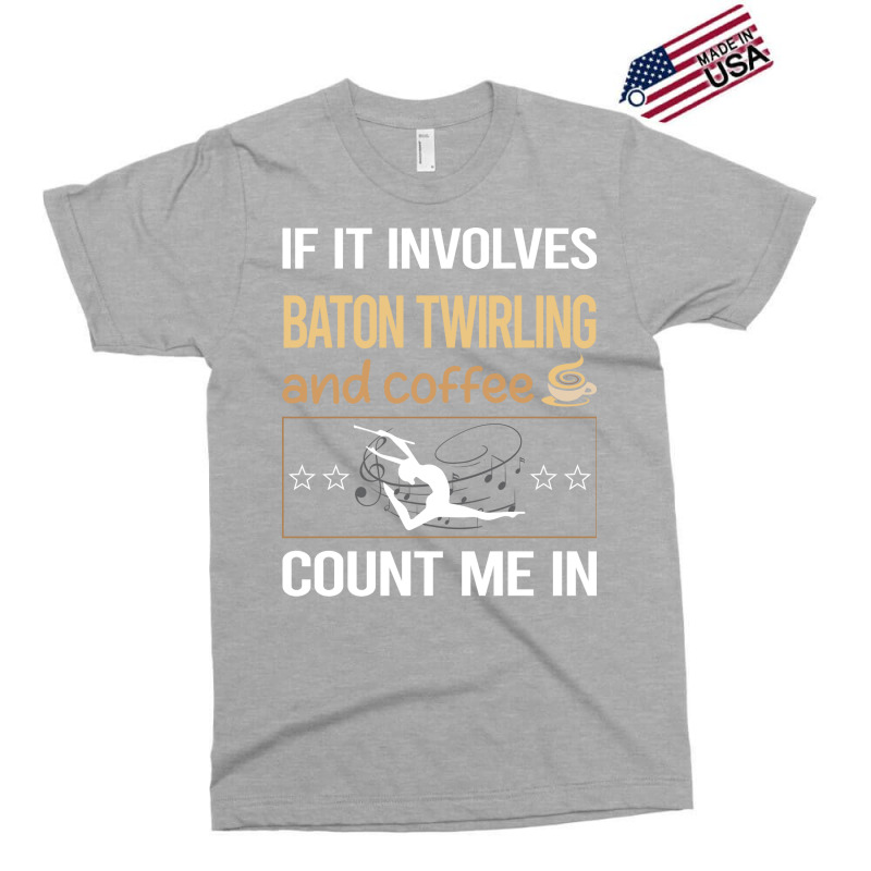 If It Involves Coffee Baton Twirling Twirl Twirler Exclusive T-shirt by strosesimonsf | Artistshot