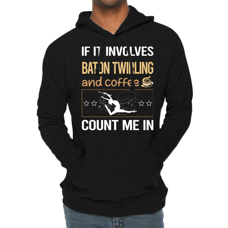 If It Involves Coffee Baton Twirling Twirl Twirler Lightweight Hoodie by strosesimonsf | Artistshot