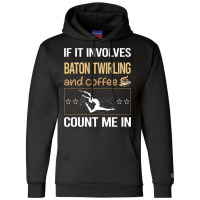 If It Involves Coffee Baton Twirling Twirl Twirler Champion Hoodie | Artistshot