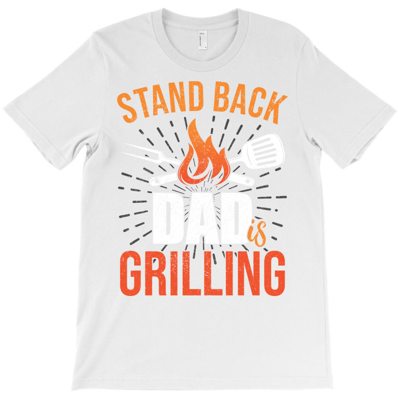 Stand Back Dad Is Grilling Love T-Shirt by strosesimonsf | Artistshot