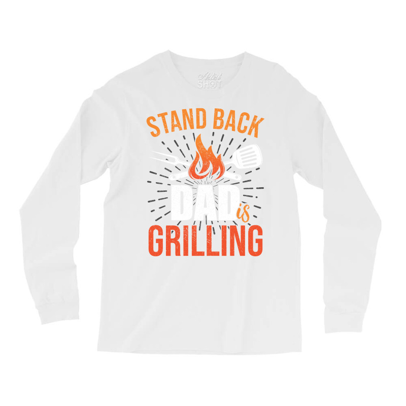 Stand Back Dad Is Grilling Love Long Sleeve Shirts by strosesimonsf | Artistshot