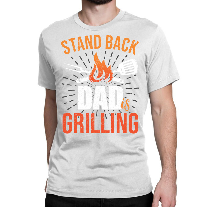 Stand Back Dad Is Grilling Love Classic T-shirt by strosesimonsf | Artistshot