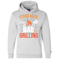 Stand Back Dad Is Grilling Love Champion Hoodie | Artistshot