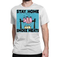 Stay Home Smoke Meats Blue Classic T-shirt | Artistshot