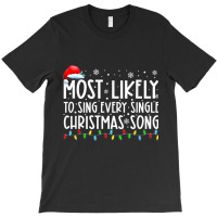 Most Likely To Sing Every Single Christmas Songs F T-shirt | Artistshot