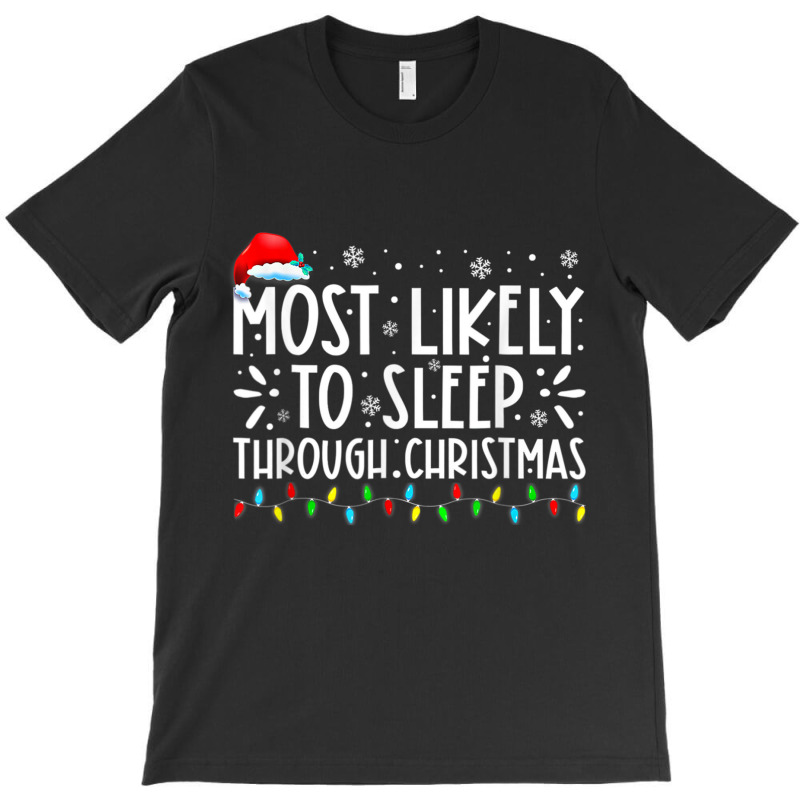 Most Likely To Sleep Through Christmas Family Chri T-shirt | Artistshot