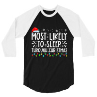 Most Likely To Sleep Through Christmas Family Chri 3/4 Sleeve Shirt | Artistshot