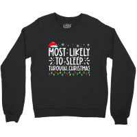 Most Likely To Sleep Through Christmas Family Chri Crewneck Sweatshirt | Artistshot