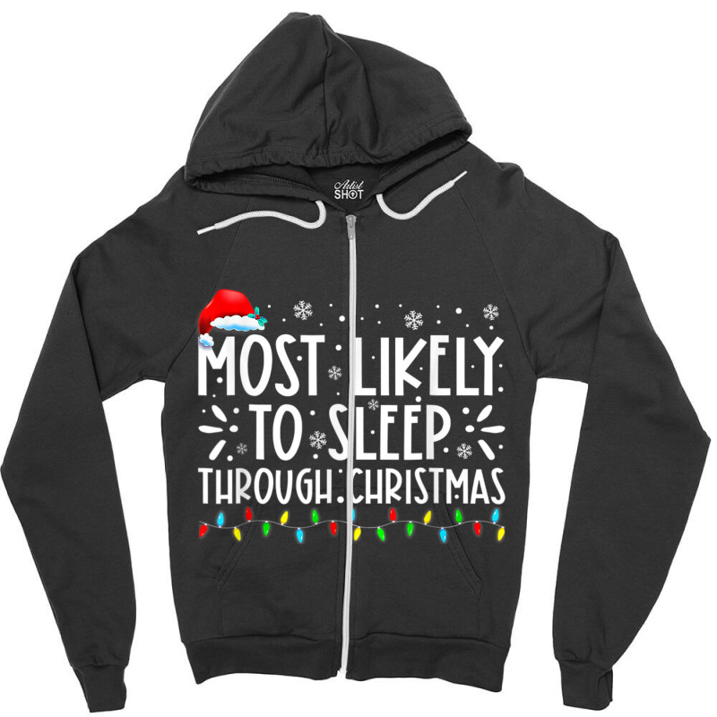 Most Likely To Sleep Through Christmas Family Chri Zipper Hoodie | Artistshot