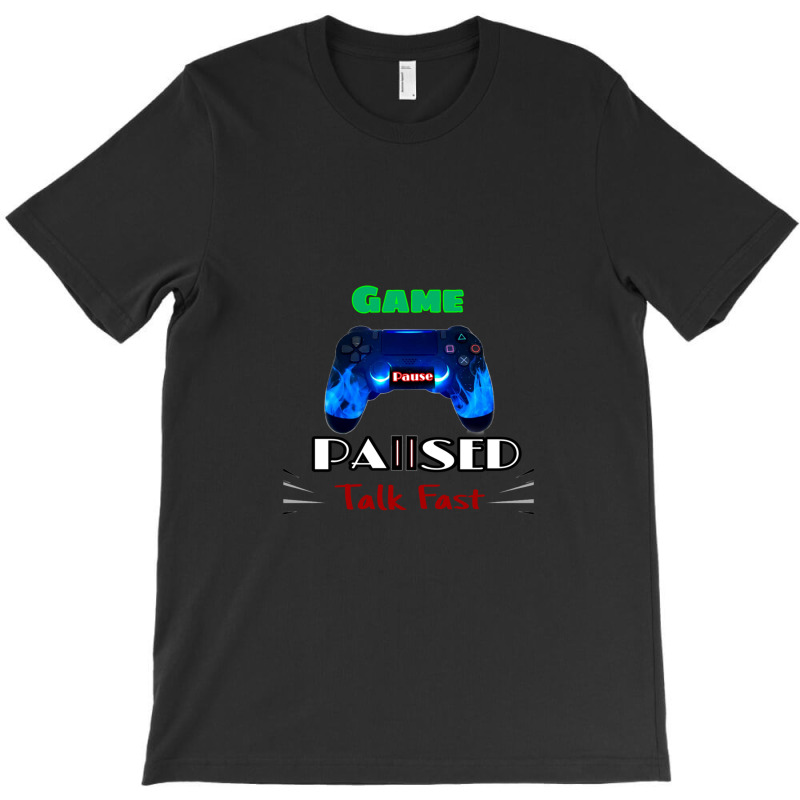 Game Paused Talk Fast T-shirt | Artistshot