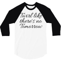 Twirl Like Theres No Tomorrow Trending 3/4 Sleeve Shirt | Artistshot