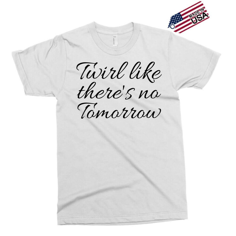 Twirl Like Theres No Tomorrow Trending Exclusive T-shirt by strosesimonsf | Artistshot