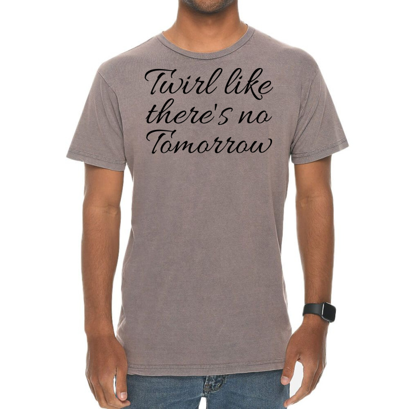 Twirl Like Theres No Tomorrow Trending Vintage T-Shirt by strosesimonsf | Artistshot