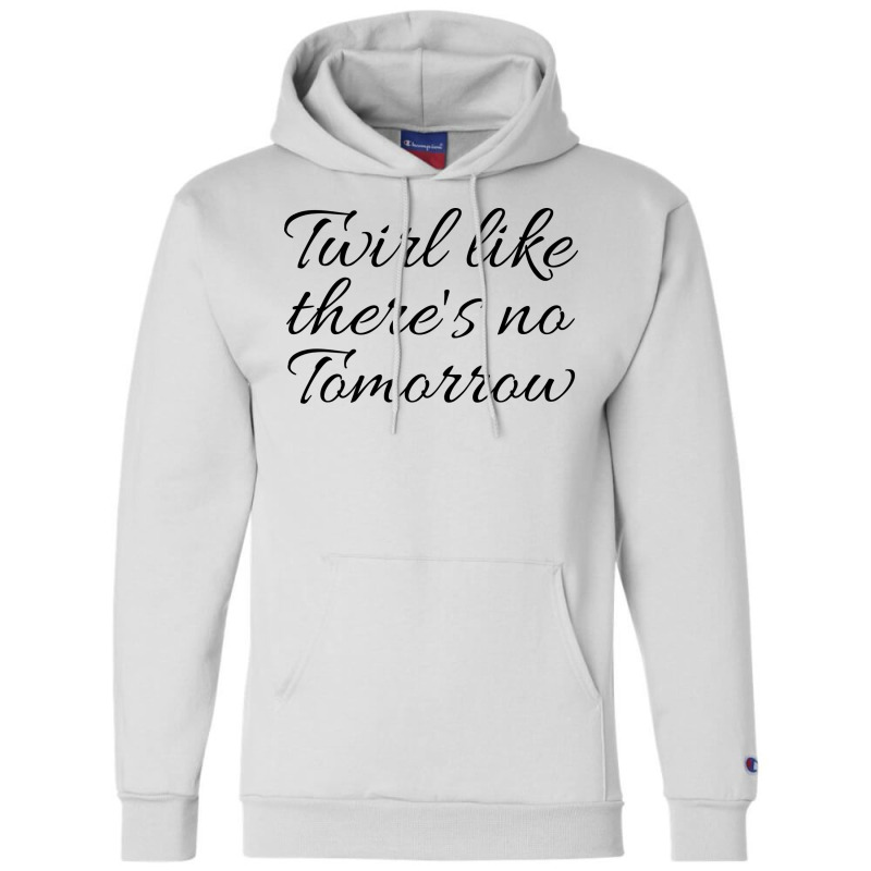 Twirl Like Theres No Tomorrow Trending Champion Hoodie by strosesimonsf | Artistshot