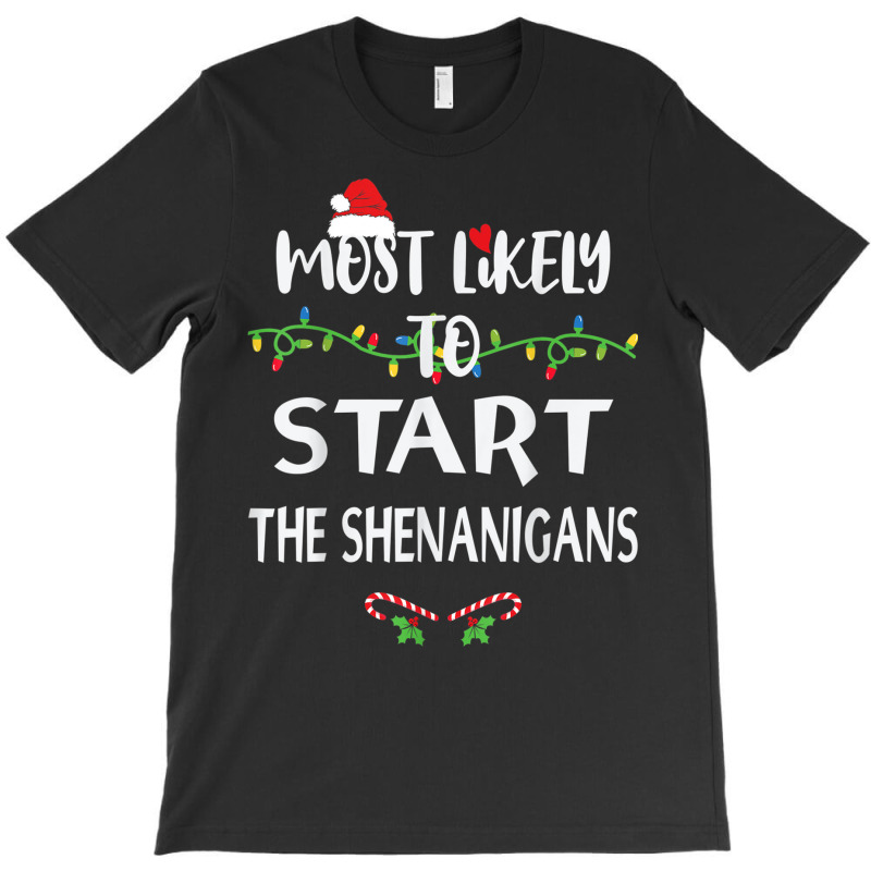 Most Likely To Start The Shenanigans Xmas Family M T-shirt | Artistshot