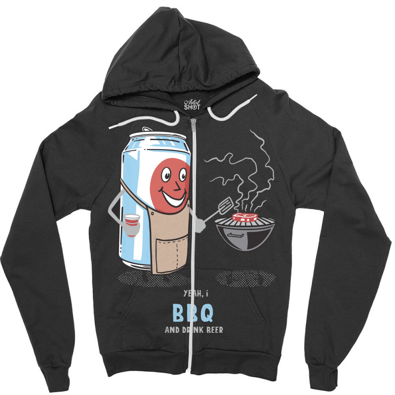 Yeah I Bbq And Drink Beer Cute Novelty Happy Humor Zipper Hoodie by strosesimonsf | Artistshot