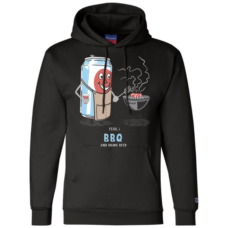 Yeah I Bbq And Drink Beer Cute Novelty Happy Humor Champion Hoodie by strosesimonsf | Artistshot