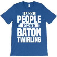 Less People More Baton Twirling Stars T-shirt | Artistshot