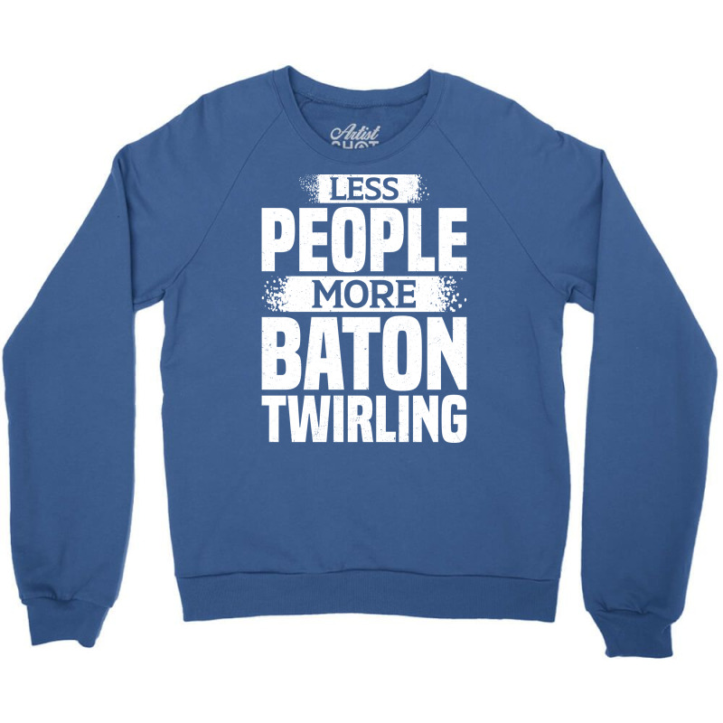 Less People More Baton Twirling Stars Crewneck Sweatshirt by strosesimonsf | Artistshot