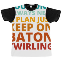 You Dont Always Need A Plan Just Keep On Baton Twi Graphic T-shirt | Artistshot