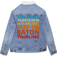 You Dont Always Need A Plan Just Keep On Baton Twi Unisex Sherpa-lined Denim Jacket | Artistshot