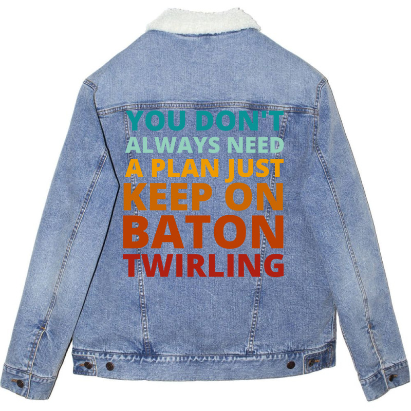 You Dont Always Need A Plan Just Keep On Baton Twi Unisex Sherpa-Lined Denim Jacket by strosesimonsf | Artistshot