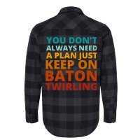 You Dont Always Need A Plan Just Keep On Baton Twi Flannel Shirt | Artistshot