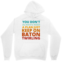 You Dont Always Need A Plan Just Keep On Baton Twi Unisex Hoodie | Artistshot