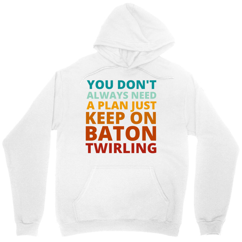 You Dont Always Need A Plan Just Keep On Baton Twi Unisex Hoodie by strosesimonsf | Artistshot