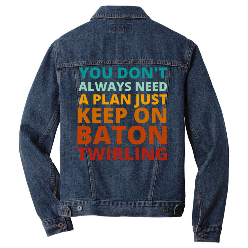 You Dont Always Need A Plan Just Keep On Baton Twi Men Denim Jacket by strosesimonsf | Artistshot