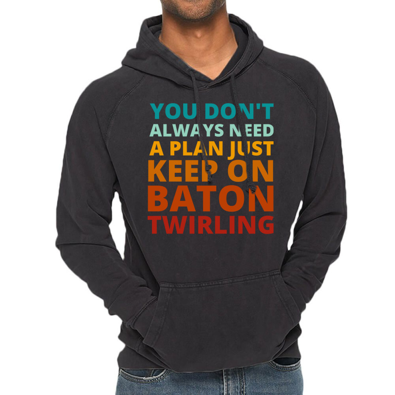 You Dont Always Need A Plan Just Keep On Baton Twi Vintage Hoodie by strosesimonsf | Artistshot