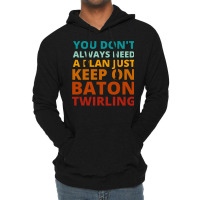 You Dont Always Need A Plan Just Keep On Baton Twi Lightweight Hoodie | Artistshot