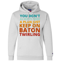 You Dont Always Need A Plan Just Keep On Baton Twi Champion Hoodie | Artistshot