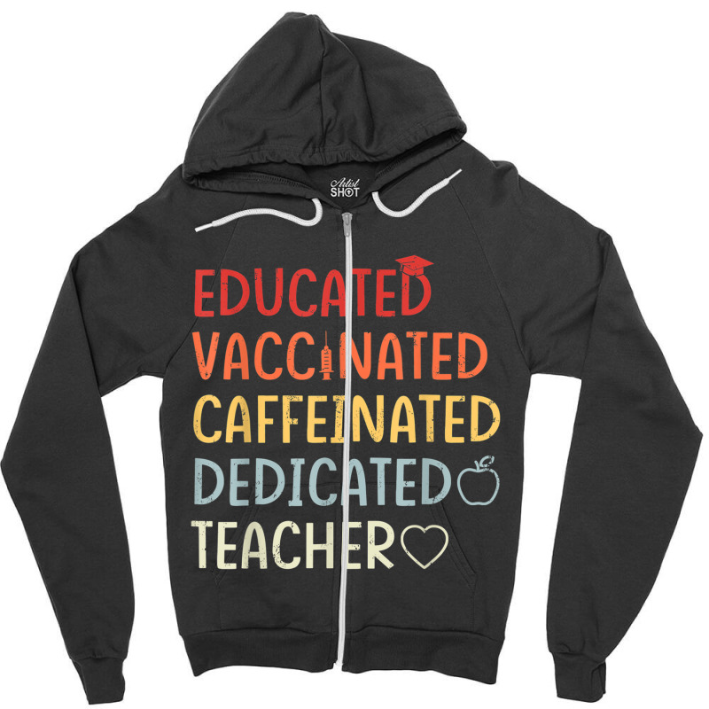 Educated Vaccinated Caffeinated Dedicated Teacher Zipper Hoodie by wafaha | Artistshot