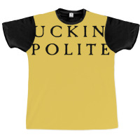 Be Fucking Polite Graphic T-shirt | Artistshot