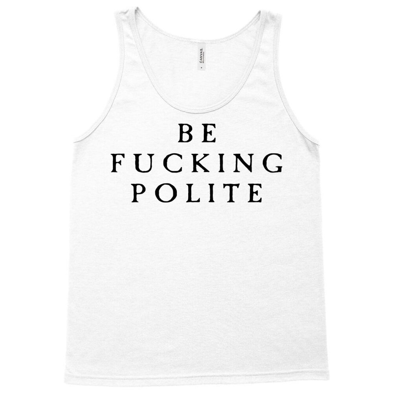 Be Fucking Polite Tank Top by filesphomp | Artistshot