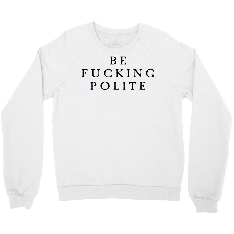 Be Fucking Polite Crewneck Sweatshirt by filesphomp | Artistshot