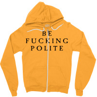 Be Fucking Polite Zipper Hoodie | Artistshot