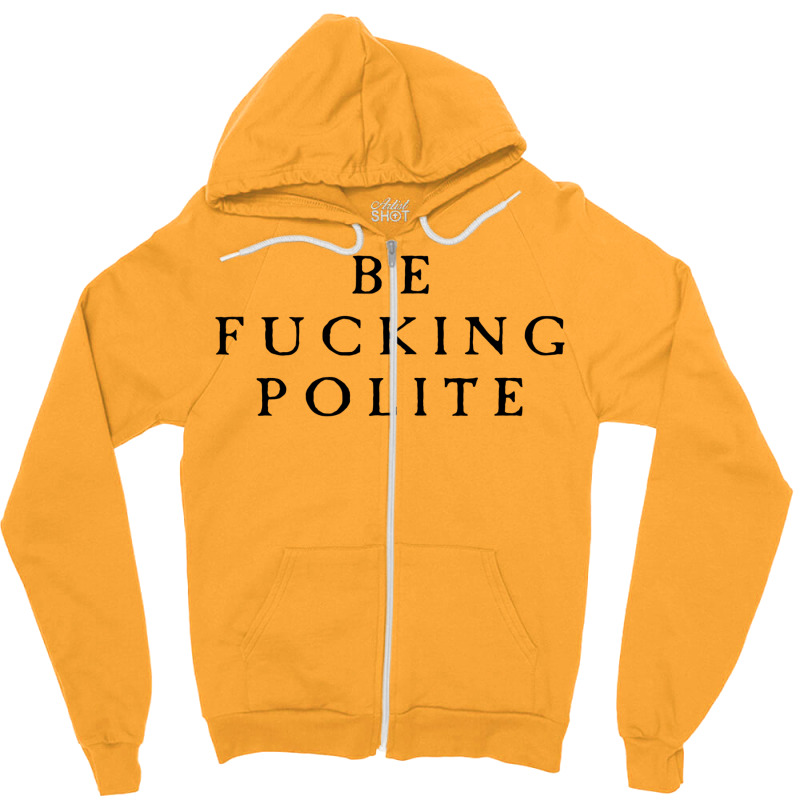 Be Fucking Polite Zipper Hoodie by filesphomp | Artistshot