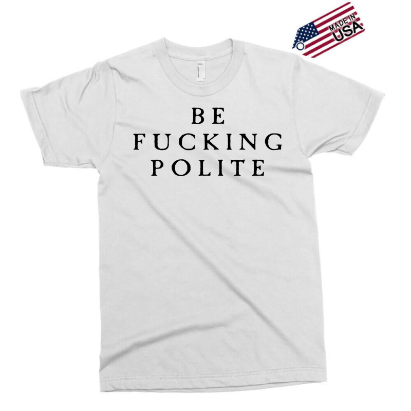 Be Fucking Polite Exclusive T-shirt by filesphomp | Artistshot