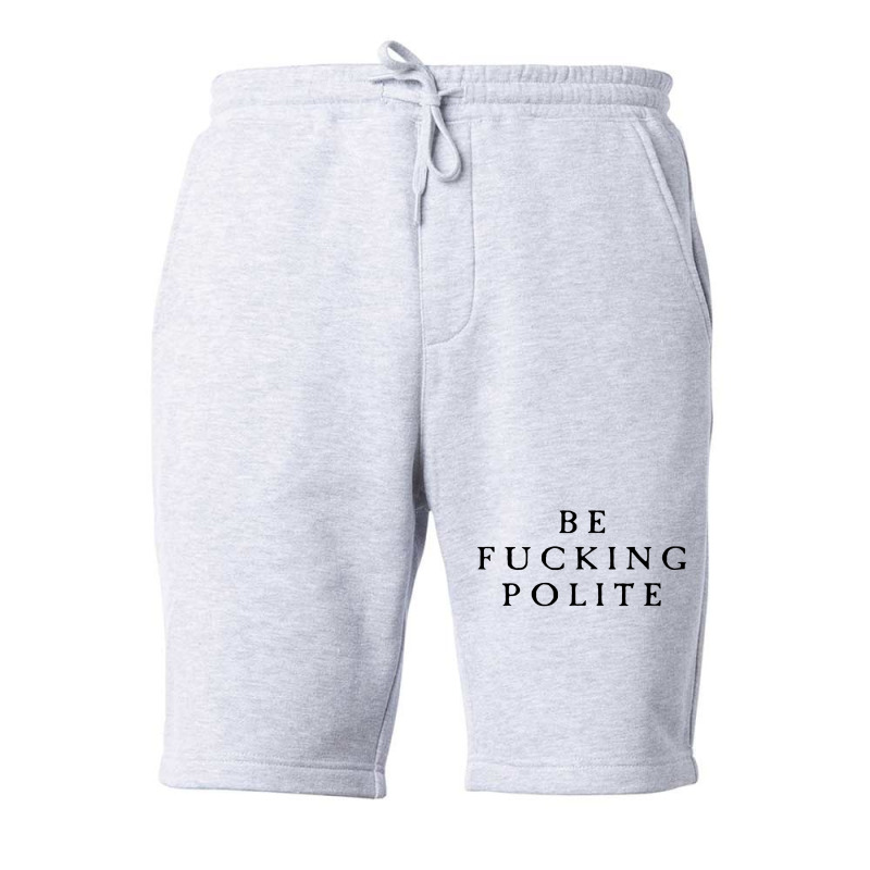 Be Fucking Polite Fleece Short by filesphomp | Artistshot