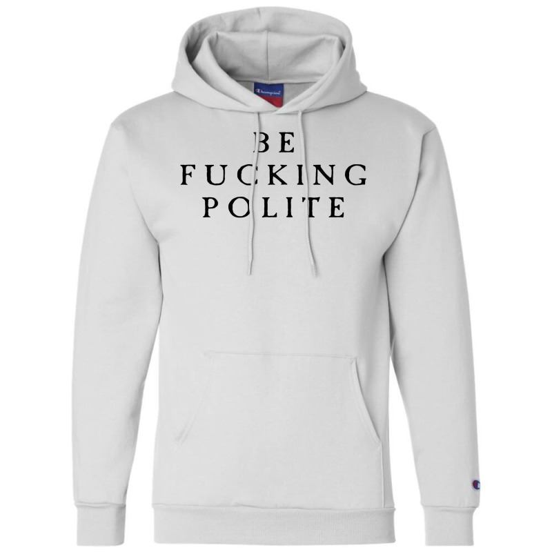 Be Fucking Polite Champion Hoodie by filesphomp | Artistshot