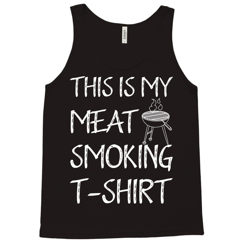 This Is My Meat Smoking Tshirt Cool Tank Top by strosesimonsf | Artistshot