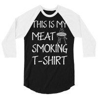 This Is My Meat Smoking Tshirt Cool 3/4 Sleeve Shirt | Artistshot