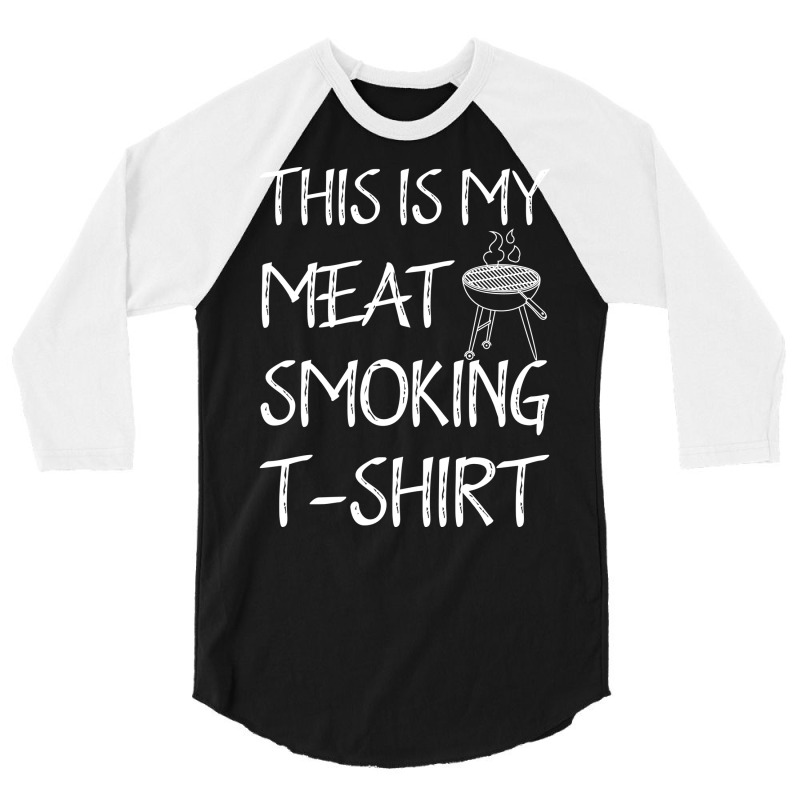 This Is My Meat Smoking Tshirt Cool 3/4 Sleeve Shirt by strosesimonsf | Artistshot